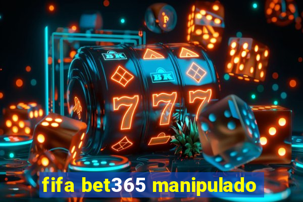 fifa bet365 manipulado